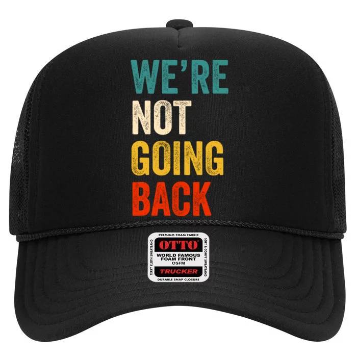 WeRe Not Going Back Vote For 2024 President Kamala Harris High Crown Mesh Trucker Hat