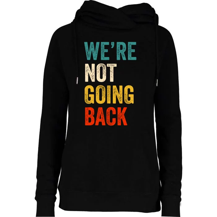 WeRe Not Going Back Vote For 2024 President Kamala Harris Womens Funnel Neck Pullover Hood