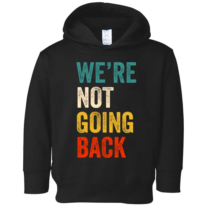 WeRe Not Going Back Vote For 2024 President Kamala Harris Toddler Hoodie