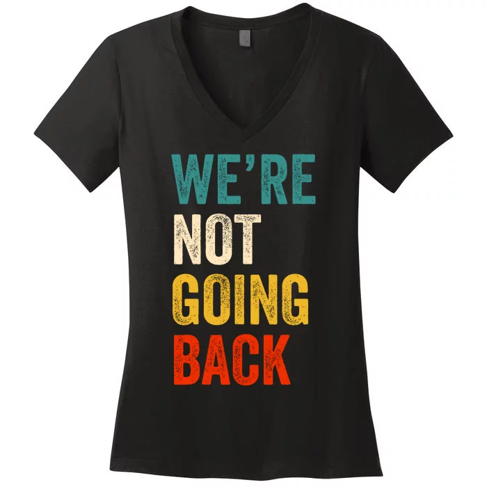 WeRe Not Going Back Vote For 2024 President Kamala Harris Women's V-Neck T-Shirt