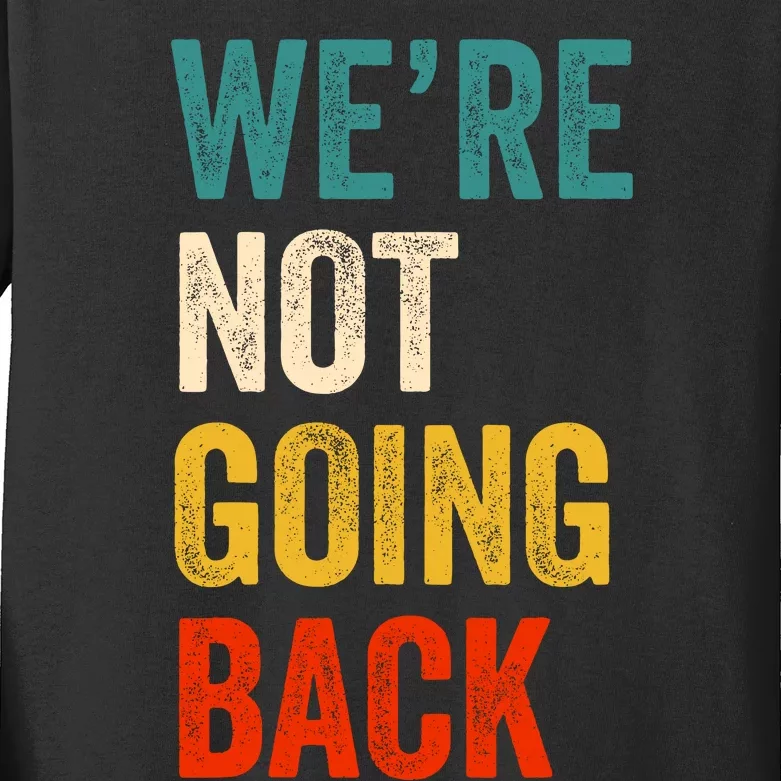 WeRe Not Going Back Vote For 2024 President Kamala Harris Kids Long Sleeve Shirt