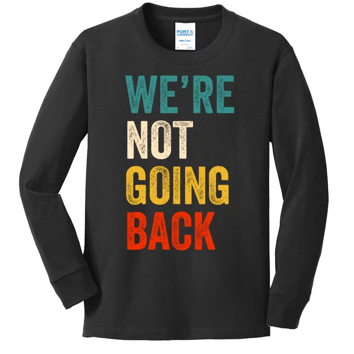 WeRe Not Going Back Vote For 2024 President Kamala Harris Kids Long Sleeve Shirt