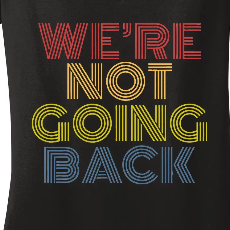 WeRe Not Going Back Women's V-Neck T-Shirt