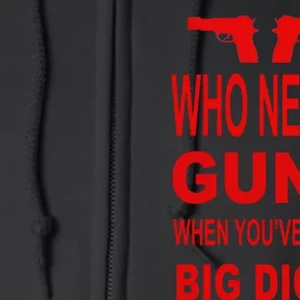 Who Needs Guns When You've Got A Big Dick Full Zip Hoodie