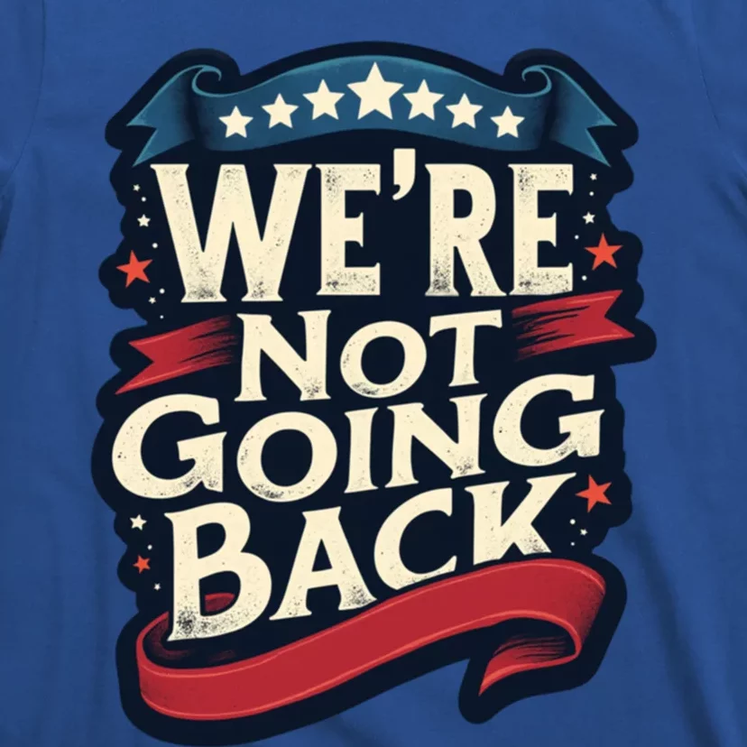 WeRe Not Going Back Vote For 2024 Gift T-Shirt