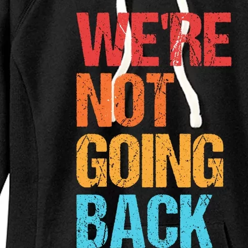 WeRe Not Going Back Vote For 2024 President Kamala Harris Women's Fleece Hoodie