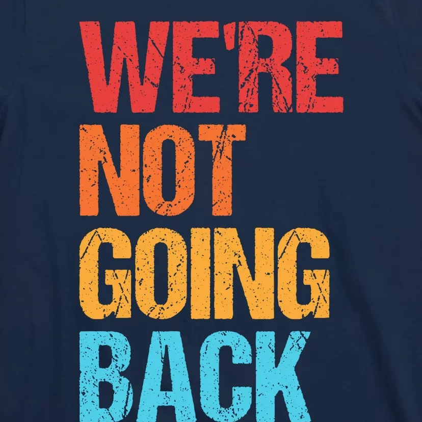 WeRe Not Going Back Vote For 2024 President Kamala Harris T-Shirt