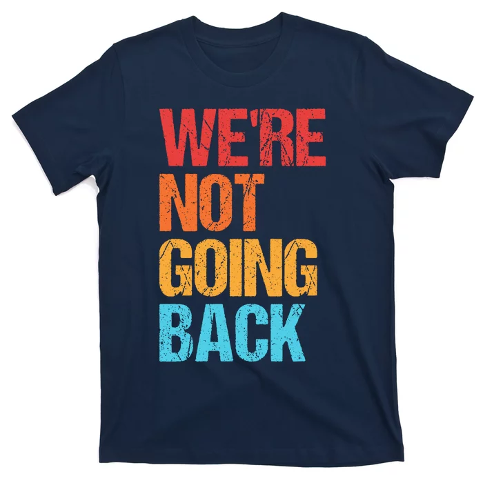 WeRe Not Going Back Vote For 2024 President Kamala Harris T-Shirt