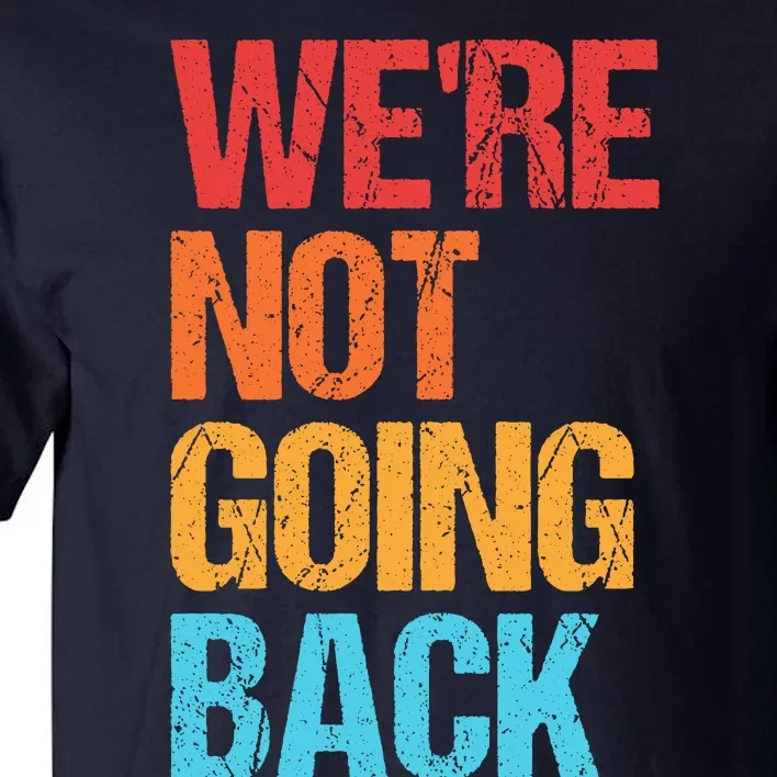 WeRe Not Going Back Vote For 2024 President Kamala Harris Tall T-Shirt