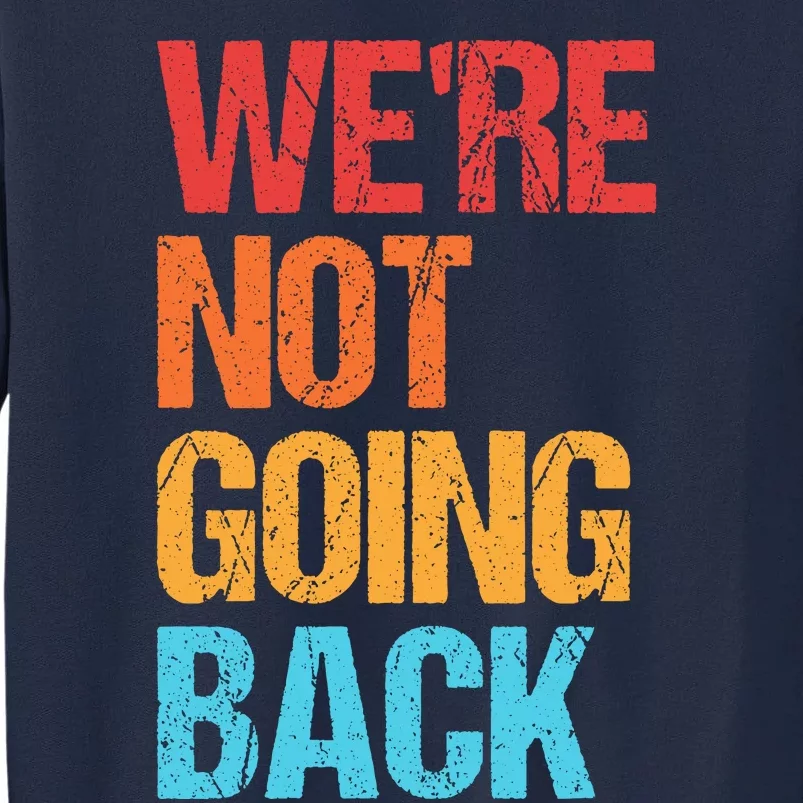 WeRe Not Going Back Vote For 2024 President Kamala Harris Tall Sweatshirt