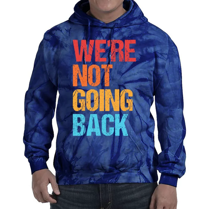 WeRe Not Going Back Vote For 2024 President Kamala Harris Tie Dye Hoodie