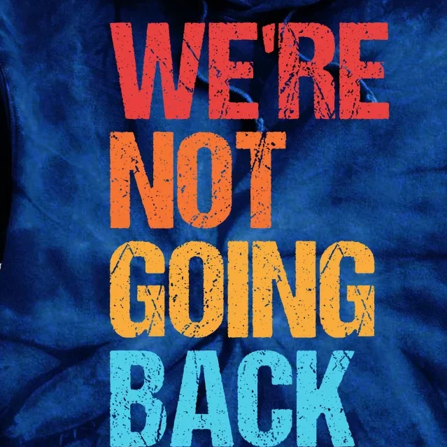 WeRe Not Going Back Vote For 2024 President Kamala Harris Tie Dye Hoodie