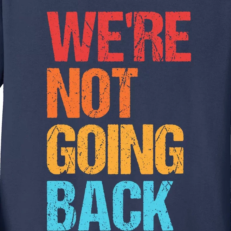 WeRe Not Going Back Vote For 2024 President Kamala Harris Kids Long Sleeve Shirt