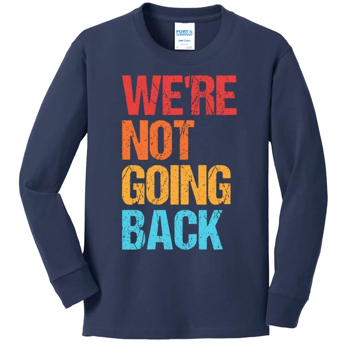 WeRe Not Going Back Vote For 2024 President Kamala Harris Kids Long Sleeve Shirt