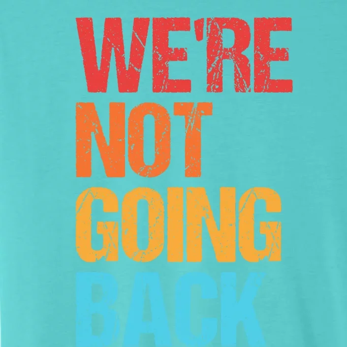 WeRe Not Going Back Vote For 2024 President Kamala Harris ChromaSoft Performance T-Shirt