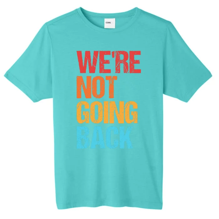 WeRe Not Going Back Vote For 2024 President Kamala Harris ChromaSoft Performance T-Shirt