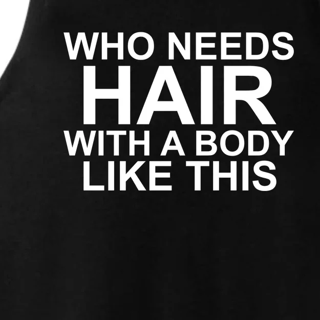 WHO NEEDS HAIR WITH A BODY LIKE THIS VERY FUNNY Ladies Tri-Blend Wicking Tank