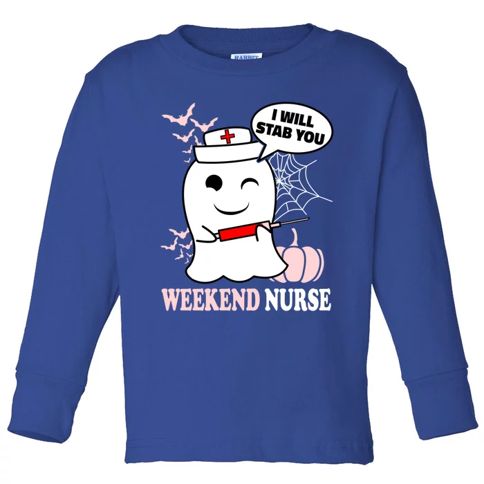 Weekend Nurse Halloween I Will Stab You Funny Ghost Funny Gift Toddler Long Sleeve Shirt