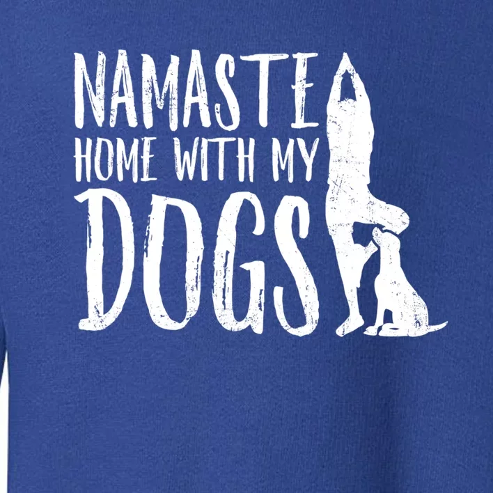 Wo Namaste Home With My Dogs Funny Pet Lover Gift Great Gift Toddler Sweatshirt