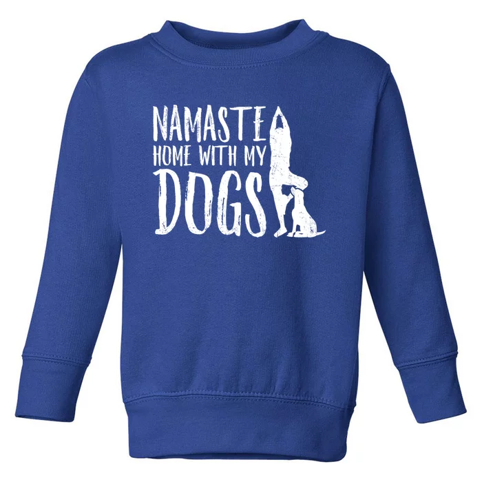 Wo Namaste Home With My Dogs Funny Pet Lover Gift Great Gift Toddler Sweatshirt