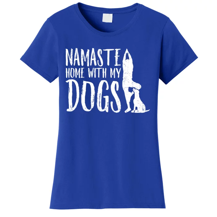 Wo Namaste Home With My Dogs Funny Pet Lover Gift Great Gift Women's T-Shirt