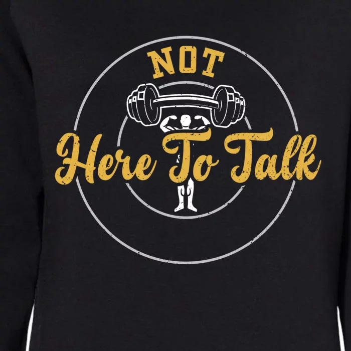 Workout: Not Here To Talk Gym Sayings Gift Womens California Wash Sweatshirt