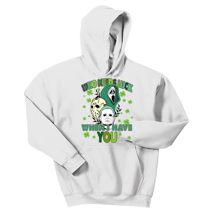 Who Needs Luck When I Have You Scary St Patricks Day Horror Movie Kids Hoodie