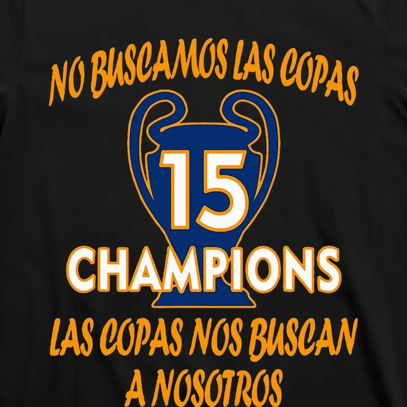 WeRe Not Looking For The Cups. 15 Times Champions T-Shirt