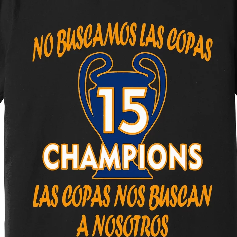 WeRe Not Looking For The Cups. 15 Times Champions Premium T-Shirt