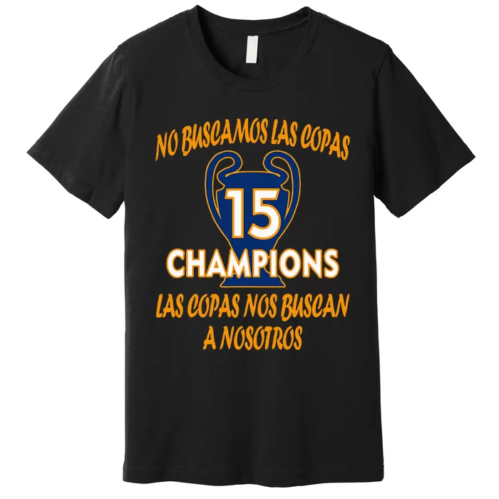 WeRe Not Looking For The Cups. 15 Times Champions Premium T-Shirt