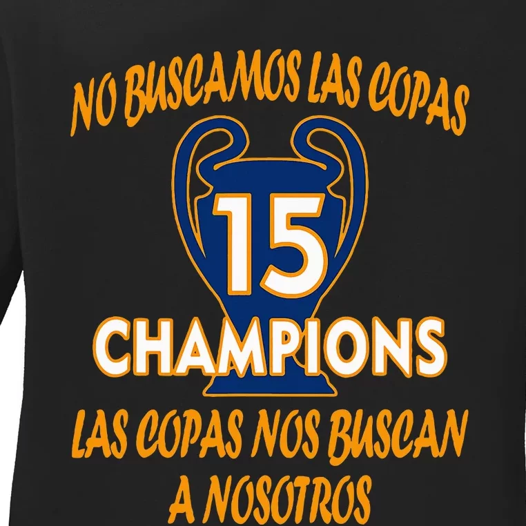 WeRe Not Looking For The Cups. 15 Times Champions Ladies Long Sleeve Shirt