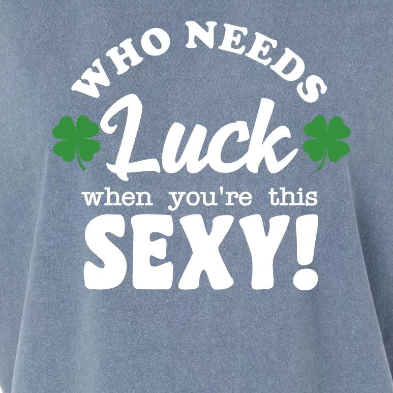 Who Needs Luck When You're This Sexy Funny St Patrick's Day Garment-Dyed Women's Muscle Tee