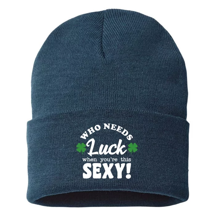 Who Needs Luck When You're This Sexy Funny St Patrick's Day Sustainable Knit Beanie