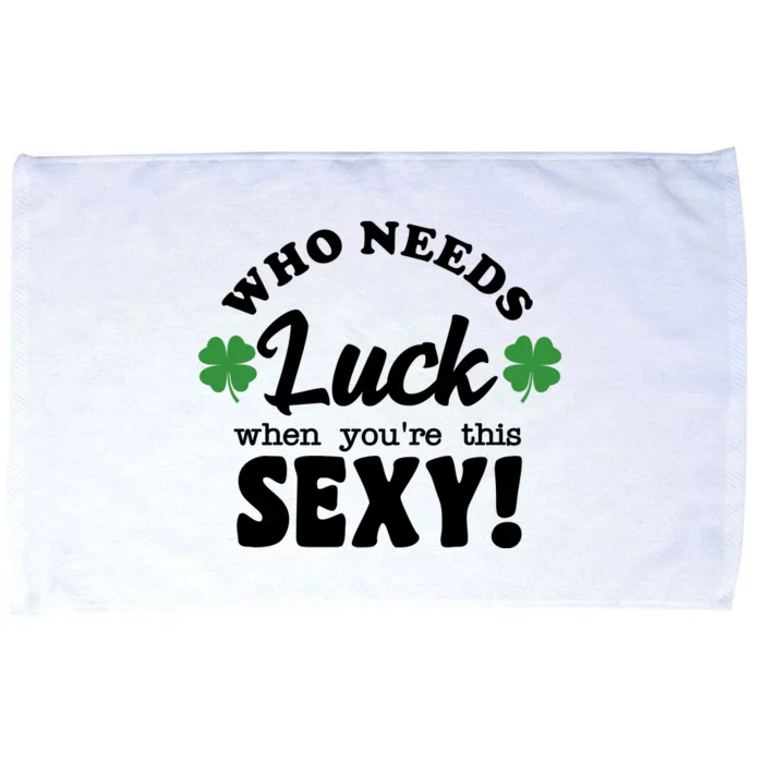 Who Needs Luck When You're This Sexy Funny St Patrick's Day Microfiber Hand Towel