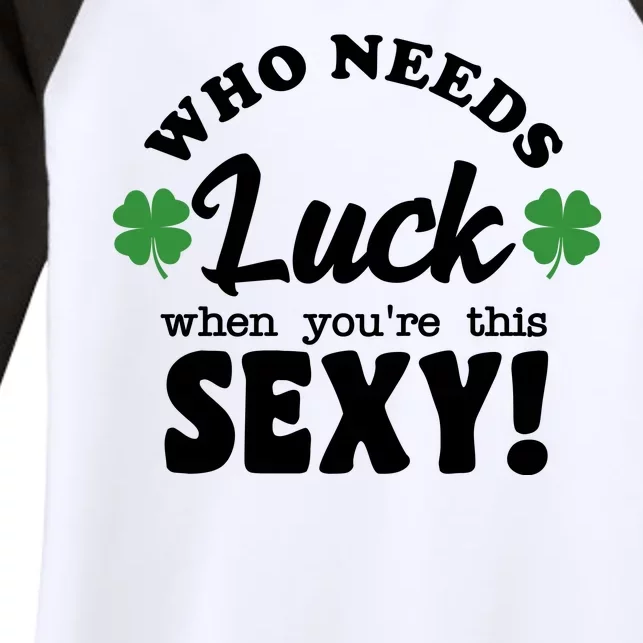 Who Needs Luck When You're This Sexy Funny St Patrick's Day Women's Tri-Blend 3/4-Sleeve Raglan Shirt