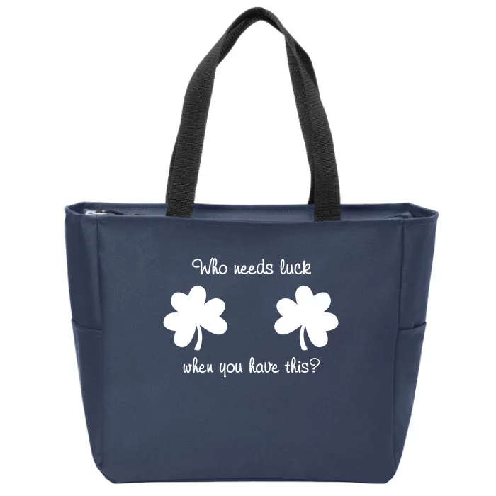 Who Needs Luck When You Have This Funny St Patrick's Day Zip Tote Bag