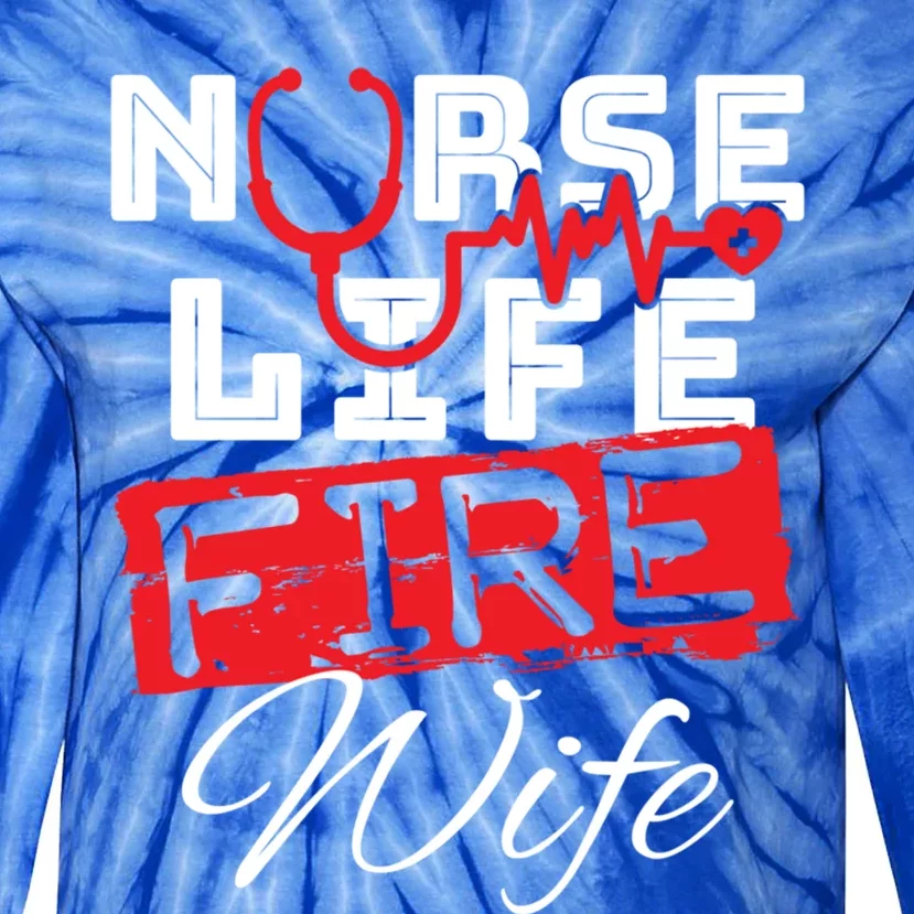 Wo Nurse Life Fire Wife Firefighter Wife Great Gift Tie-Dye Long Sleeve Shirt