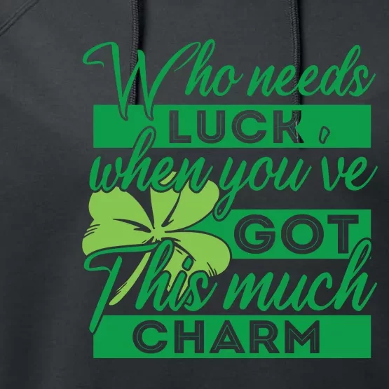 Who Needs Luck When Youve Got This Much Charm Performance Fleece Hoodie