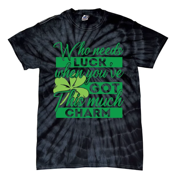 Who Needs Luck When Youve Got This Much Charm Tie-Dye T-Shirt