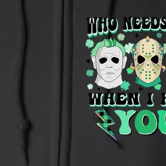 Who Needs Luck When I Have You Scary St Patricks Day Horror Movie Character Full Zip Hoodie