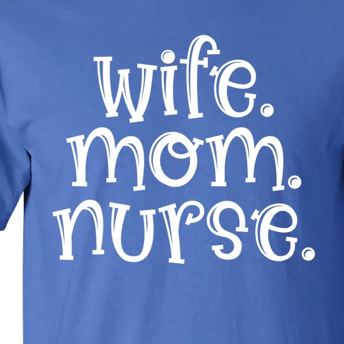 Wife Nurse Mom Gift Wife Mom Nurse Gift Tall T-Shirt