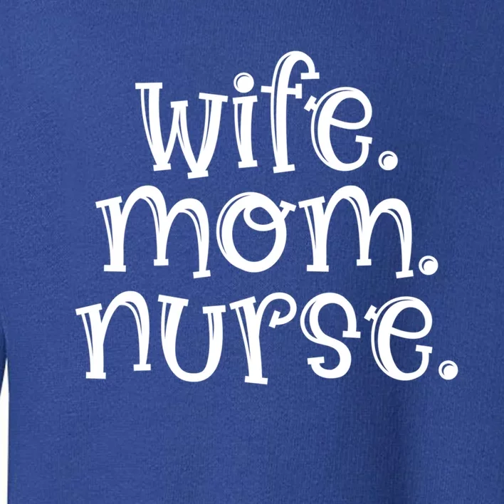 Wife Nurse Mom Gift Wife Mom Nurse Gift Toddler Sweatshirt