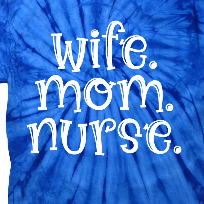 Wife Nurse Mom Gift Wife Mom Nurse Gift Tie-Dye T-Shirt