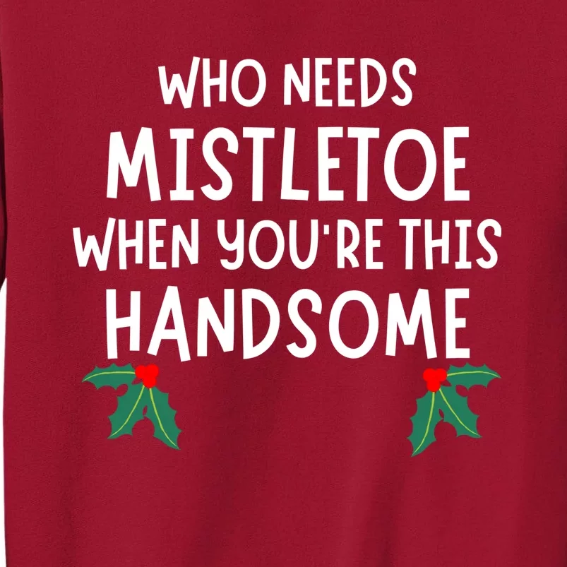 Who Needs Mistletoe When You're This Handsome Christmas Tall Sweatshirt