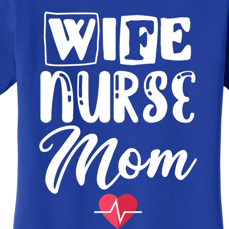 Wife Nurse Mom Nursing Appreciation Gift Women's T-Shirt