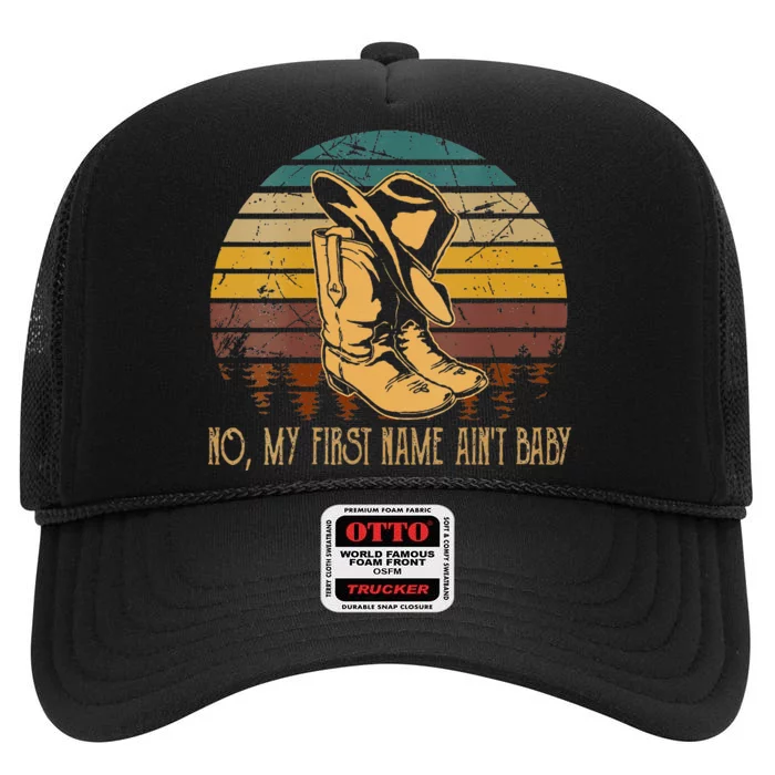 Wo No My First Name Aint Baby Cowboy Boot Hat Western Deserts High Crown Mesh Trucker Hat