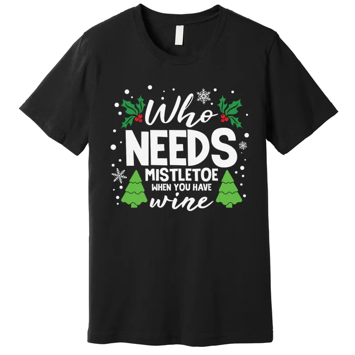 Who Needs Mistletoe When You Have Wine Premium T-Shirt