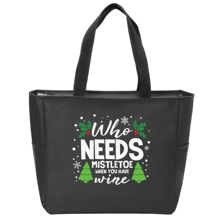 Who Needs Mistletoe When You Have Wine Zip Tote Bag