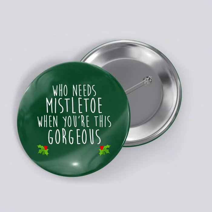 Who Need Mistletoe When You're This Gorgeous Button