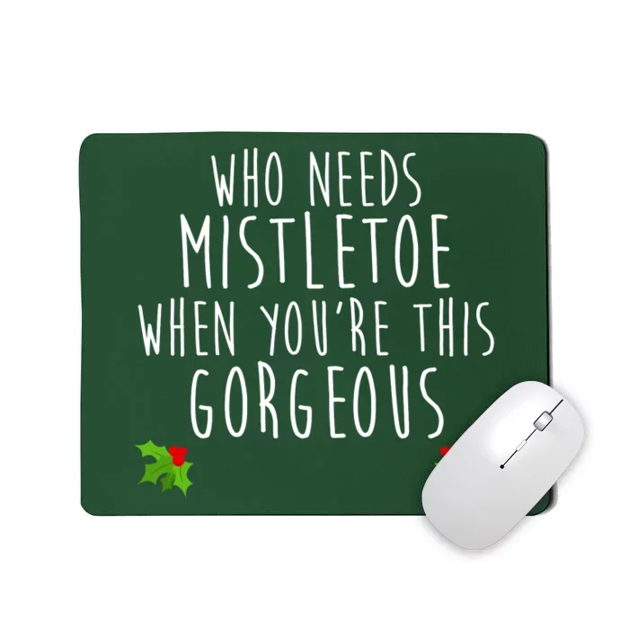 Who Need Mistletoe When You're This Gorgeous Mousepad